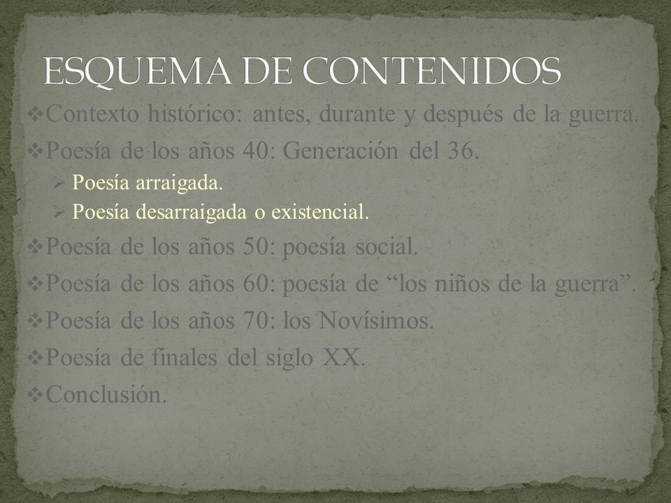 ESQUEMA DE CONTENIDOS Contexto histórico: antes, durante y después de la guerra. Poesía de los años 40: Generación del 36.