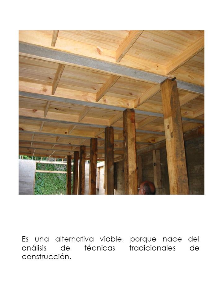 Es una alternativa viable, porque nace del análisis de técnicas tradicionales de construcción.