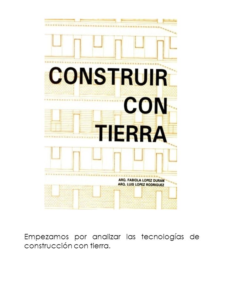 Empezamos por analizar las tecnologías de construcción con tierra.