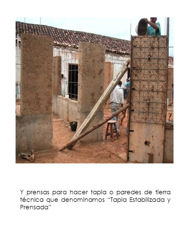 Y prensas para hacer tapia o paredes de tierra técnica que denominamos Tapia Estabilizada y Prensada