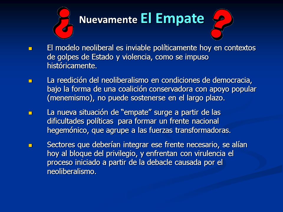 Nuevamente El Empate El modelo neoliberal es inviable políticamente hoy en contextos de golpes de Estado y violencia, como se impuso históricamente.