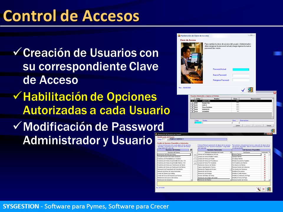 Control de Accesos Creación de Usuarios con su correspondiente Clave de Acceso. Habilitación de Opciones Autorizadas a cada Usuario.