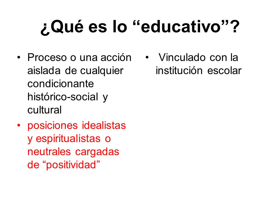 ¿Qué es lo educativo Proceso o una acción aislada de cualquier condicionante histórico-social y cultural.