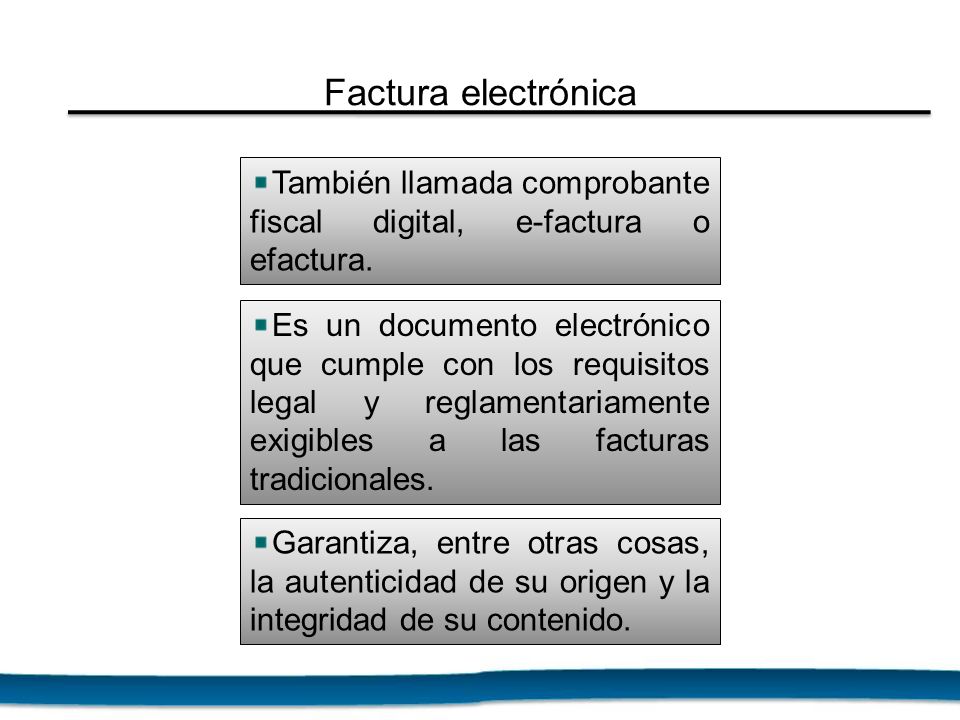 Factura electrónica También llamada comprobante fiscal digital, e-factura o efactura.