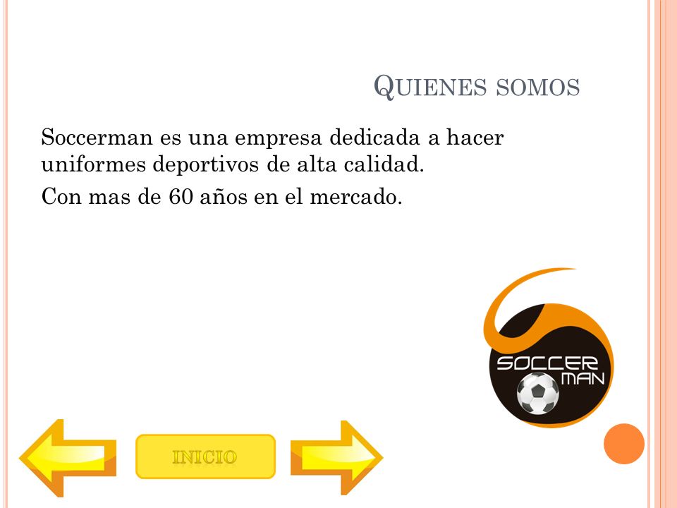 Quienes somos Soccerman es una empresa dedicada a hacer uniformes deportivos de alta calidad. Con mas de 60 años en el mercado.