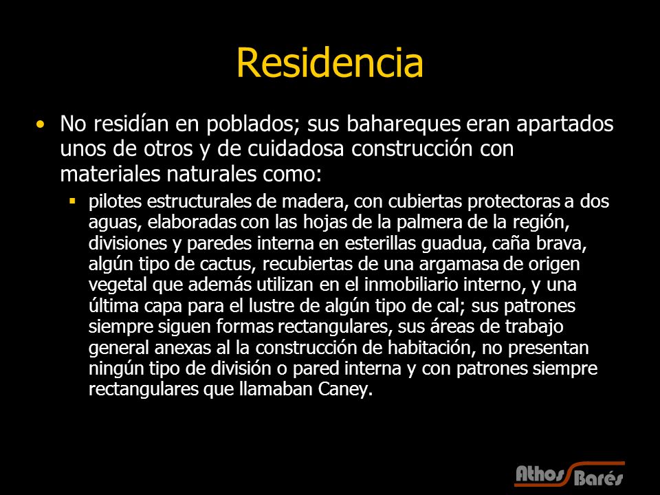 Residencia No residían en poblados; sus bahareques eran apartados unos de otros y de cuidadosa construcción con materiales naturales como: