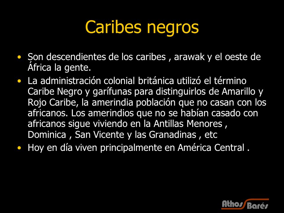 Caribes negros Son descendientes de los caribes , arawak y el oeste de África la gente.