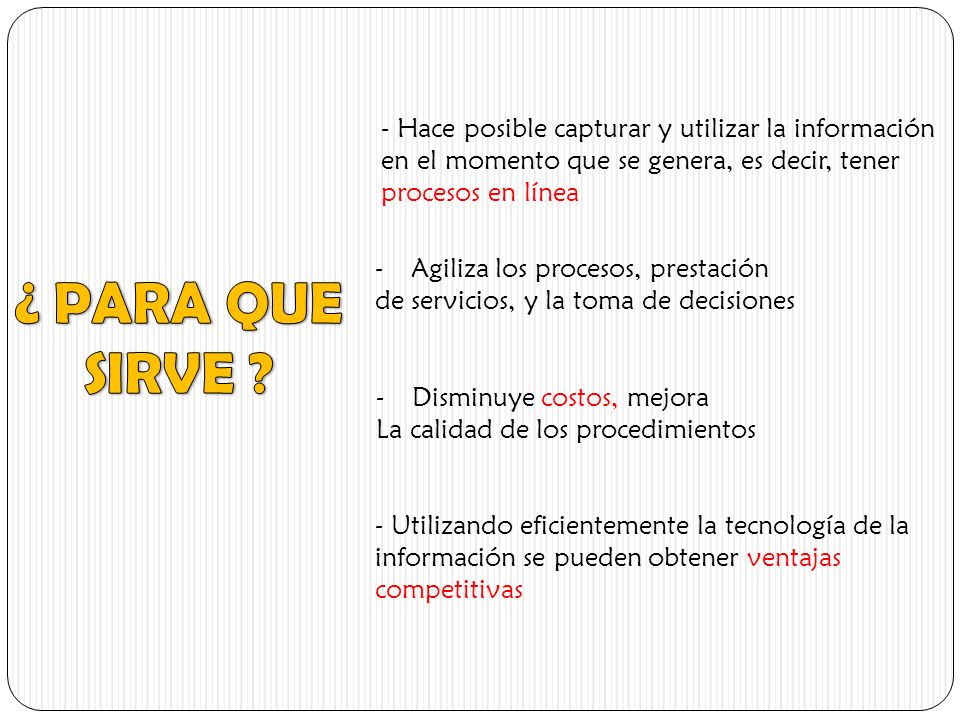 - Hace posible capturar y utilizar la información en el momento que se genera, es decir, tener procesos en línea