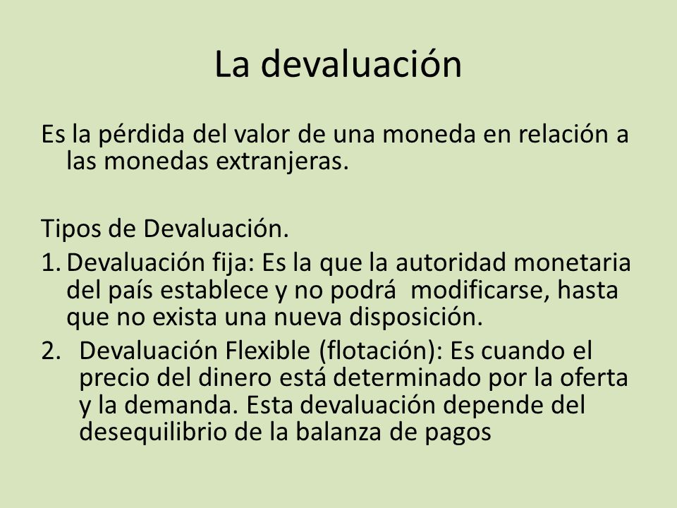 La devaluación Es la pérdida del valor de una moneda en relación a las monedas extranjeras. Tipos de Devaluación.