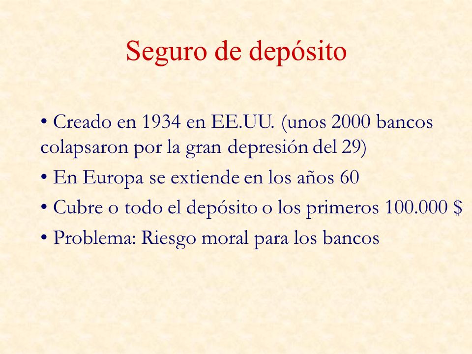 Seguro de depósito Creado en 1934 en EE.UU. (unos 2000 bancos colapsaron por la gran depresión del 29)