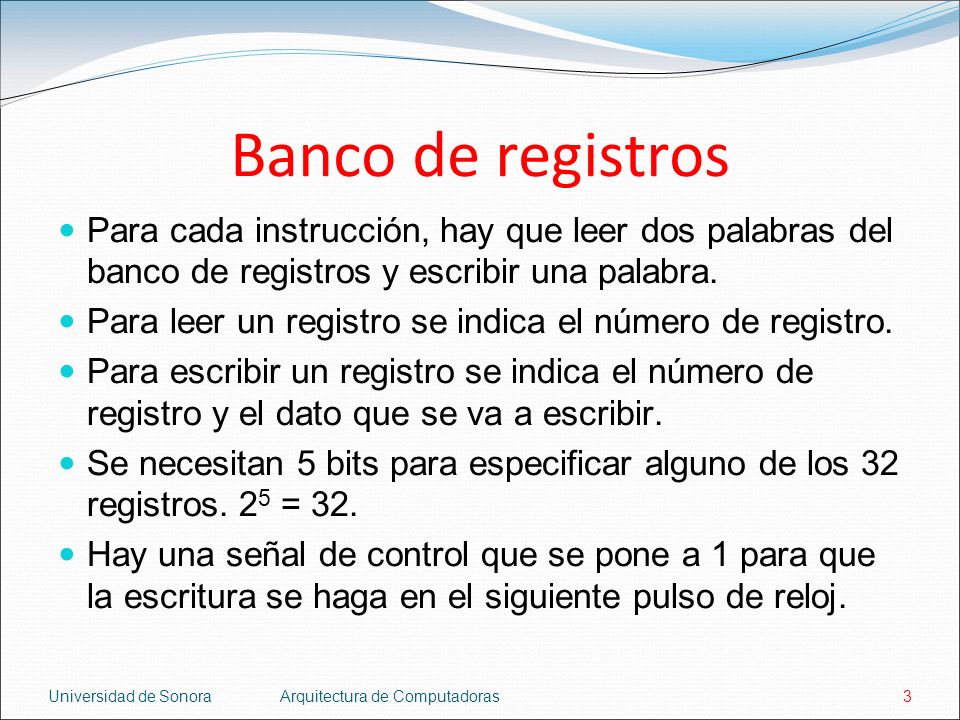 Banco de registros Para cada instrucción, hay que leer dos palabras del banco de registros y escribir una palabra.