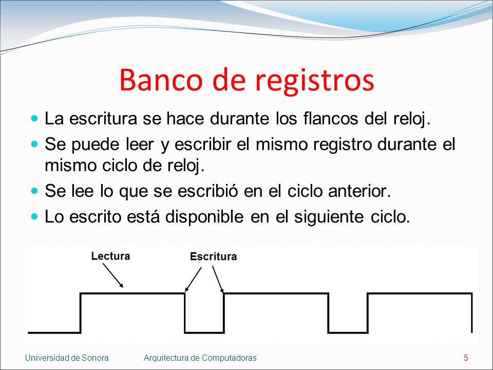 Banco de registros La escritura se hace durante los flancos del reloj.