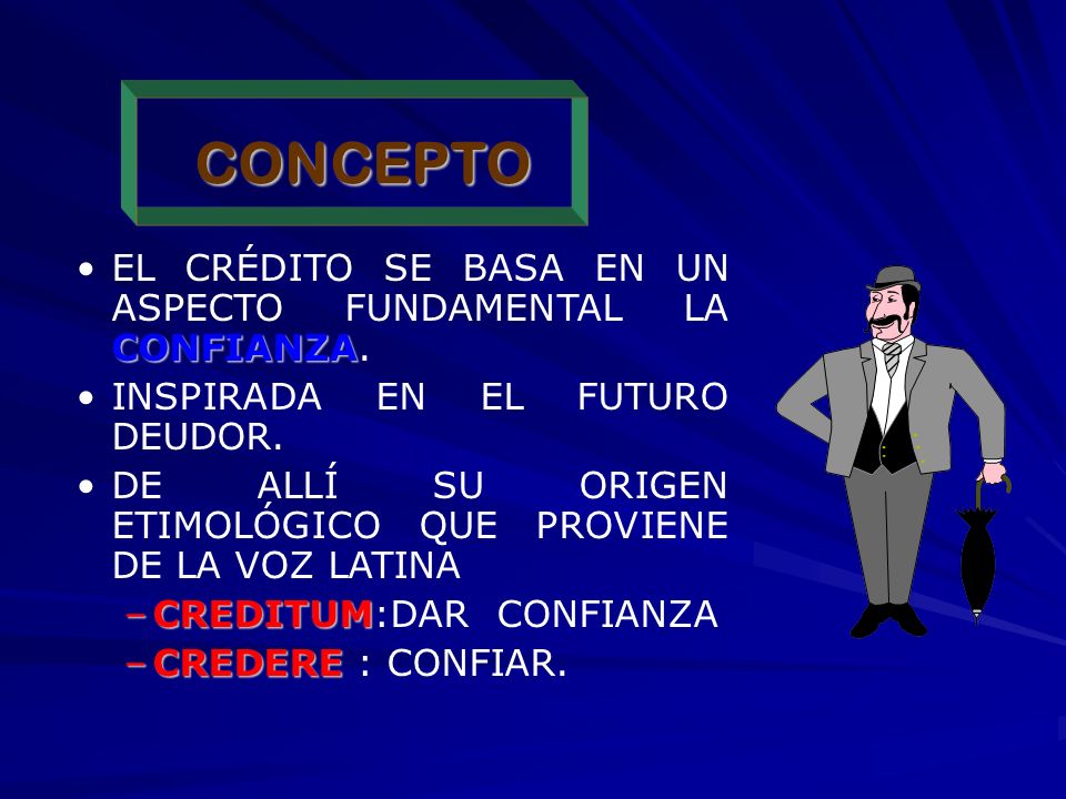 CONCEPTO EL CRÉDITO SE BASA EN UN ASPECTO FUNDAMENTAL LA CONFIANZA.