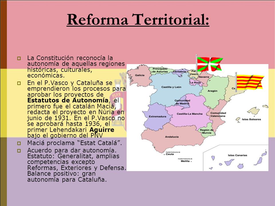 Reforma Territorial: La Constitución reconocía la autonomía de aquellas regiones históricas, culturales, económicas.