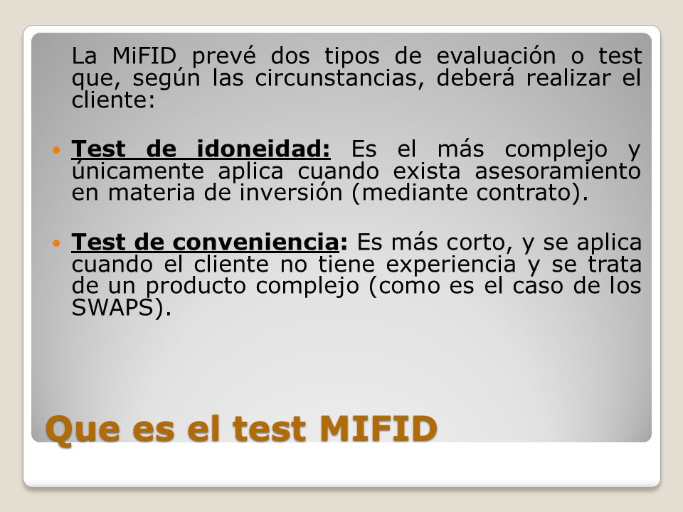 La MiFID prevé dos tipos de evaluación o test que, según las circunstancias, deberá realizar el cliente: