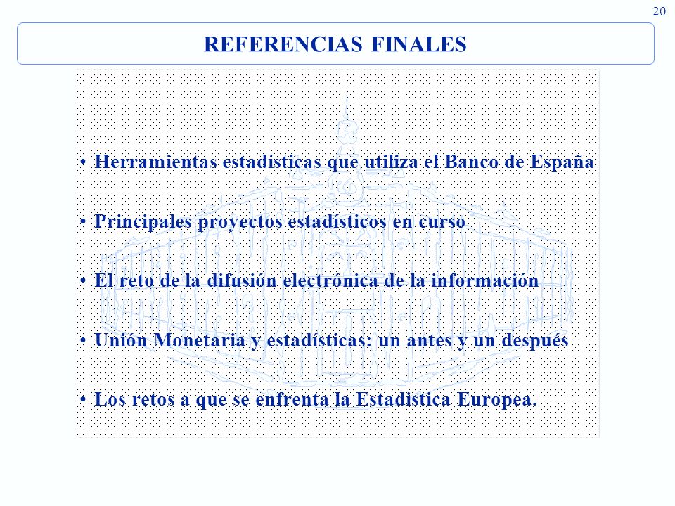 REFERENCIAS FINALES Herramientas estadísticas que utiliza el Banco de España. Principales proyectos estadísticos en curso.