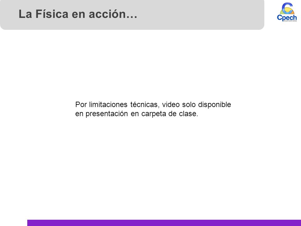 La Física en acción… Por limitaciones técnicas, video solo disponible en presentación en carpeta de clase.