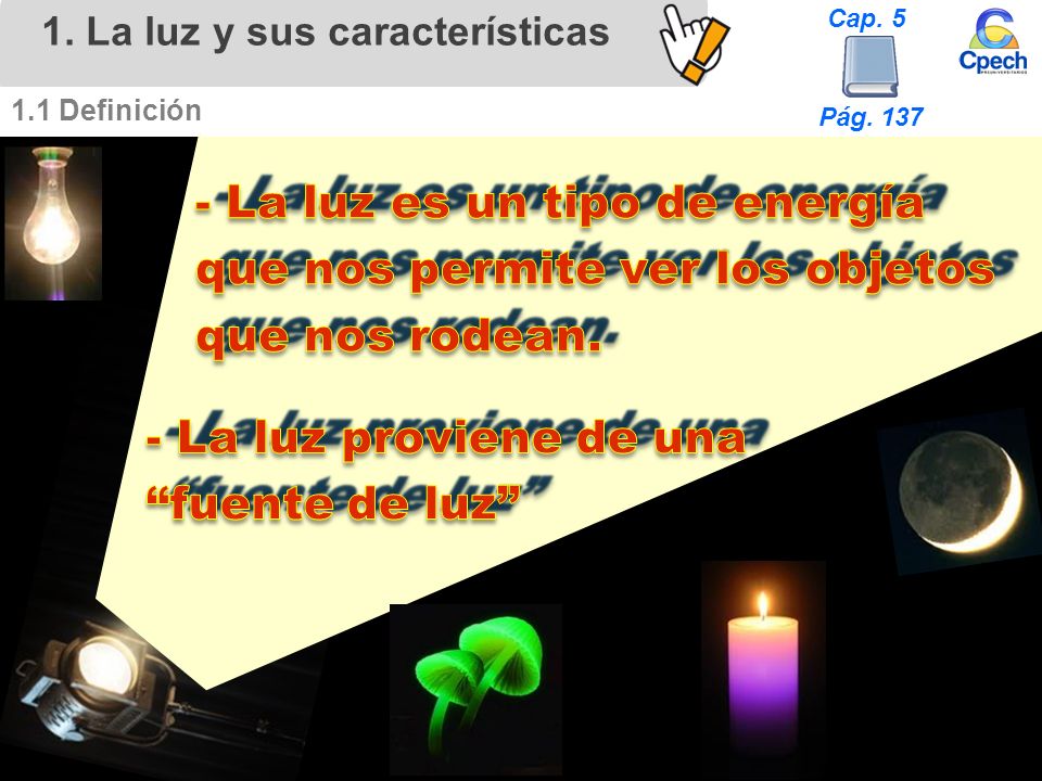 - La luz es un tipo de energía que nos permite ver los objetos