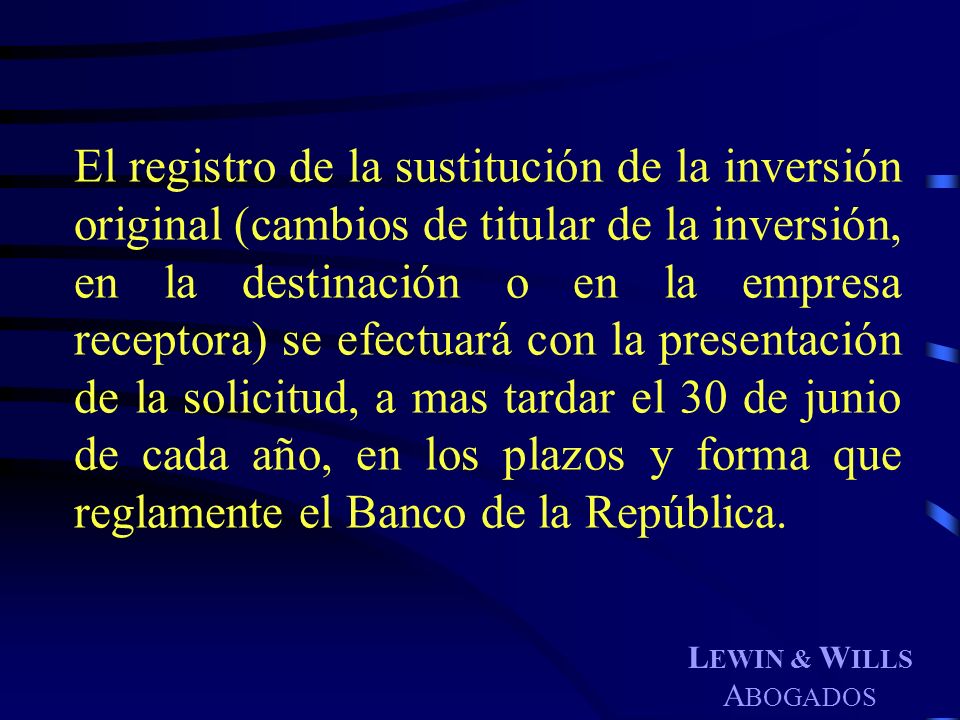 El registro de la sustitución de la inversión original (cambios de titular de la inversión, en la destinación o en la empresa receptora) se efectuará con la presentación de la solicitud, a mas tardar el 30 de junio de cada año, en los plazos y forma que reglamente el Banco de la República.