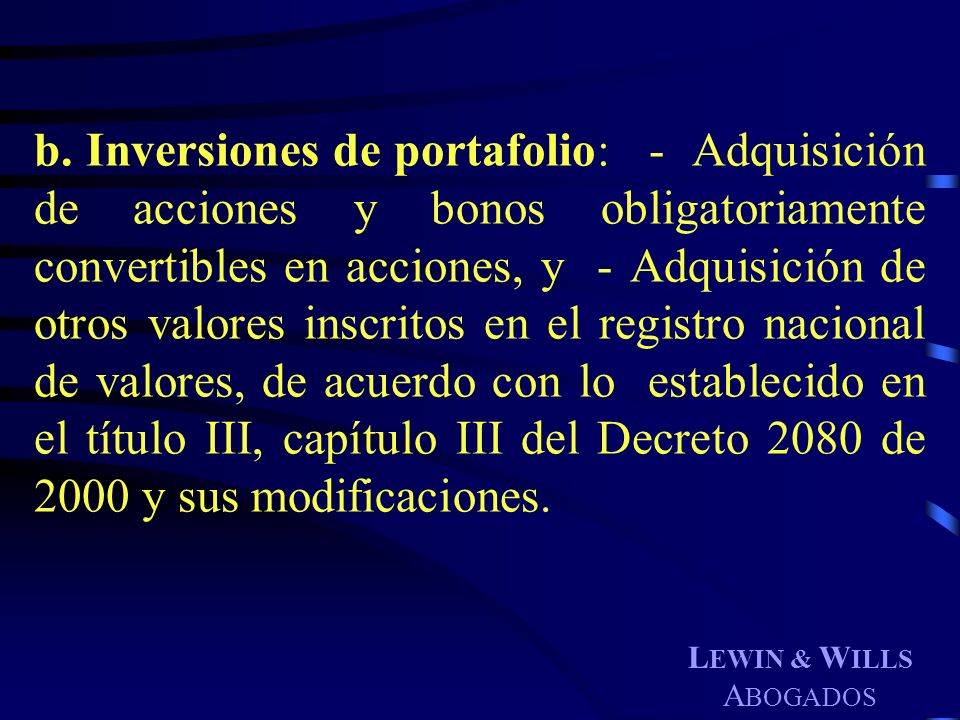 b. Inversiones de portafolio: - Adquisición de acciones y bonos obligatoriamente convertibles en acciones, y - Adquisición de otros valores inscritos en el registro nacional de valores, de acuerdo con lo establecido en el título III, capítulo III del Decreto 2080 de 2000 y sus modificaciones.