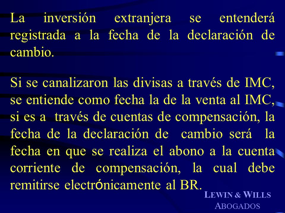 La inversión extranjera se entenderá registrada a la fecha de la declaración de cambio.