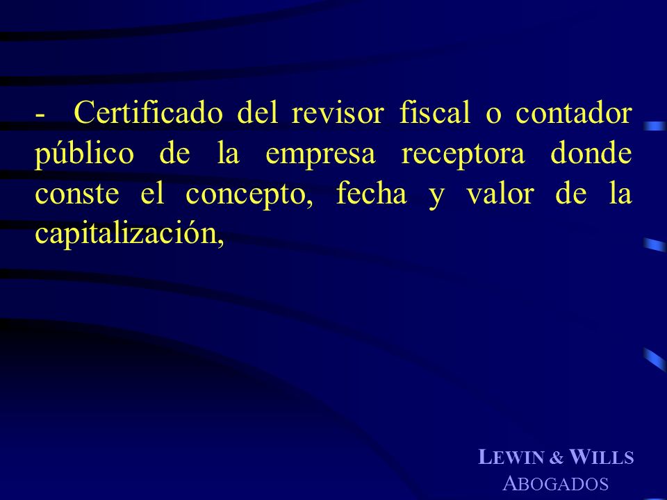 - Certificado del revisor fiscal o contador público de la empresa receptora donde conste el concepto, fecha y valor de la capitalización,
