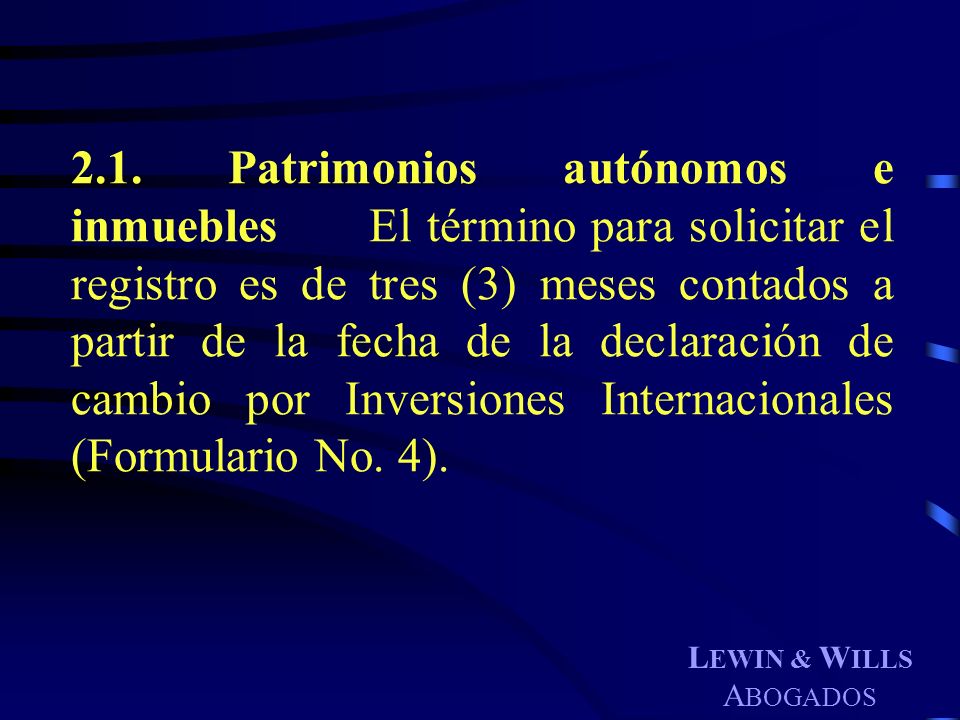 2.1. Patrimonios autónomos e inmuebles El término para solicitar el registro es de tres (3) meses contados a partir de la fecha de la declaración de cambio por Inversiones Internacionales (Formulario No. 4).