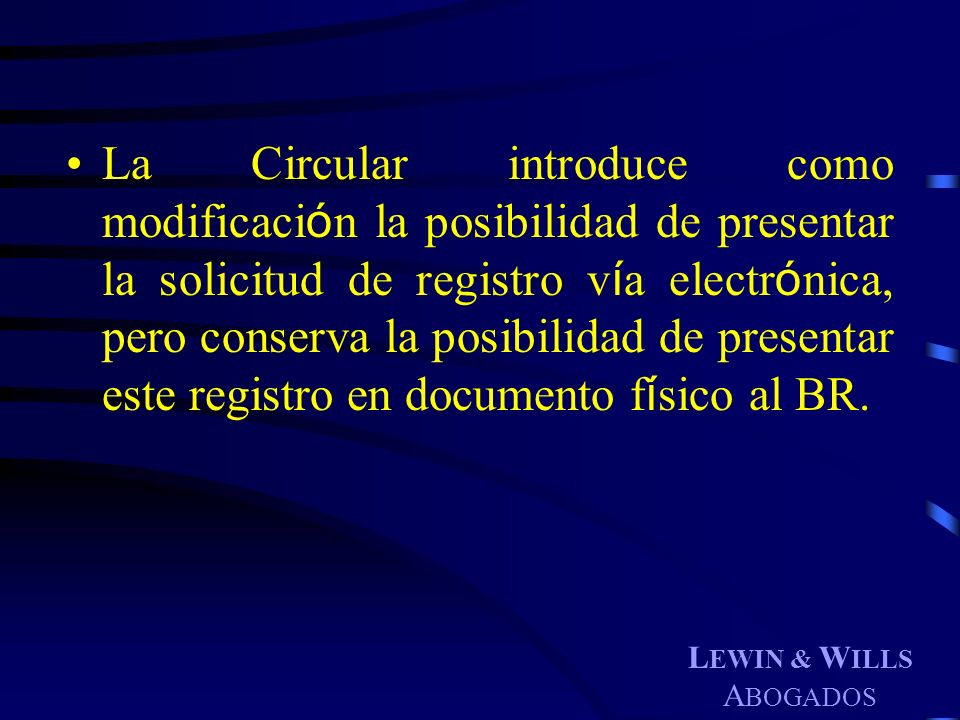 La Circular introduce como modificación la posibilidad de presentar la solicitud de registro vía electrónica, pero conserva la posibilidad de presentar este registro en documento físico al BR.