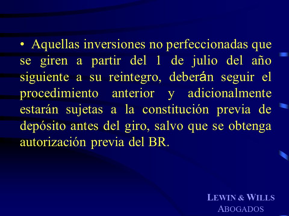 Aquellas inversiones no perfeccionadas que se giren a partir del 1 de julio del año siguiente a su reintegro, deberán seguir el procedimiento anterior y adicionalmente estarán sujetas a la constitución previa de depósito antes del giro, salvo que se obtenga autorización previa del BR.