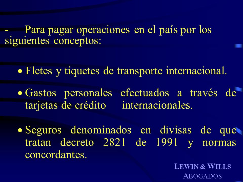 - Para pagar operaciones en el país por los siguientes conceptos: