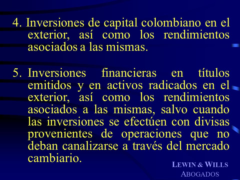 4. Inversiones de capital colombiano en el exterior, así como los rendimientos asociados a las mismas.