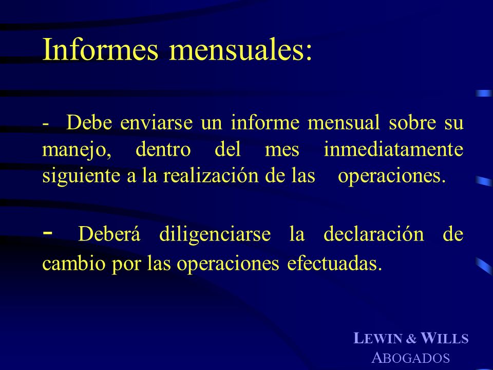 Informes mensuales: Debe enviarse un informe mensual sobre su manejo, dentro del mes inmediatamente siguiente a la realización de las operaciones.