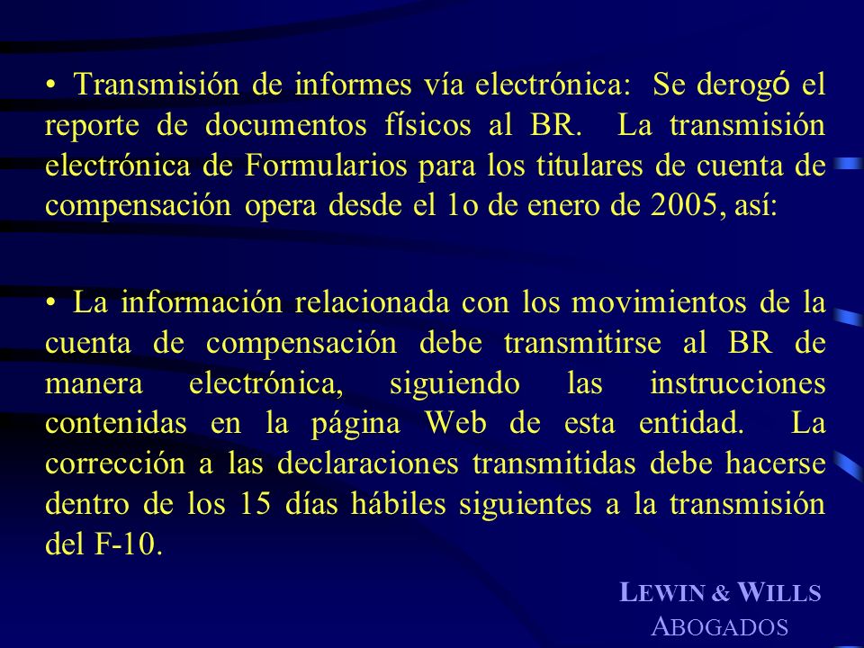 Transmisión de informes vía electrónica: Se derogó el reporte de documentos físicos al BR. La transmisión electrónica de Formularios para los titulares de cuenta de compensación opera desde el 1o de enero de 2005, así: