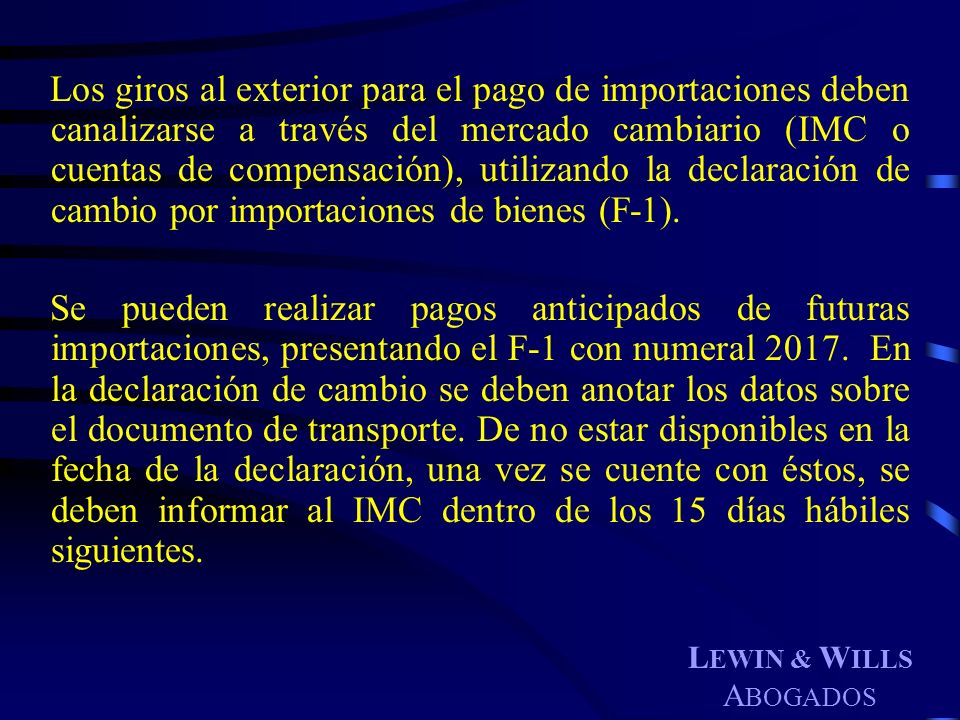 Los giros al exterior para el pago de importaciones deben canalizarse a través del mercado cambiario (IMC o cuentas de compensación), utilizando la declaración de cambio por importaciones de bienes (F-1).