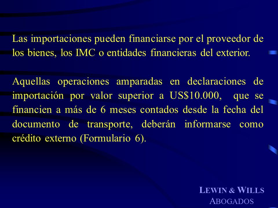 Las importaciones pueden financiarse por el proveedor de los bienes, los IMC o entidades financieras del exterior.