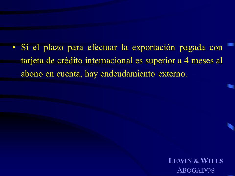 Si el plazo para efectuar la exportación pagada con tarjeta de crédito internacional es superior a 4 meses al abono en cuenta, hay endeudamiento externo.