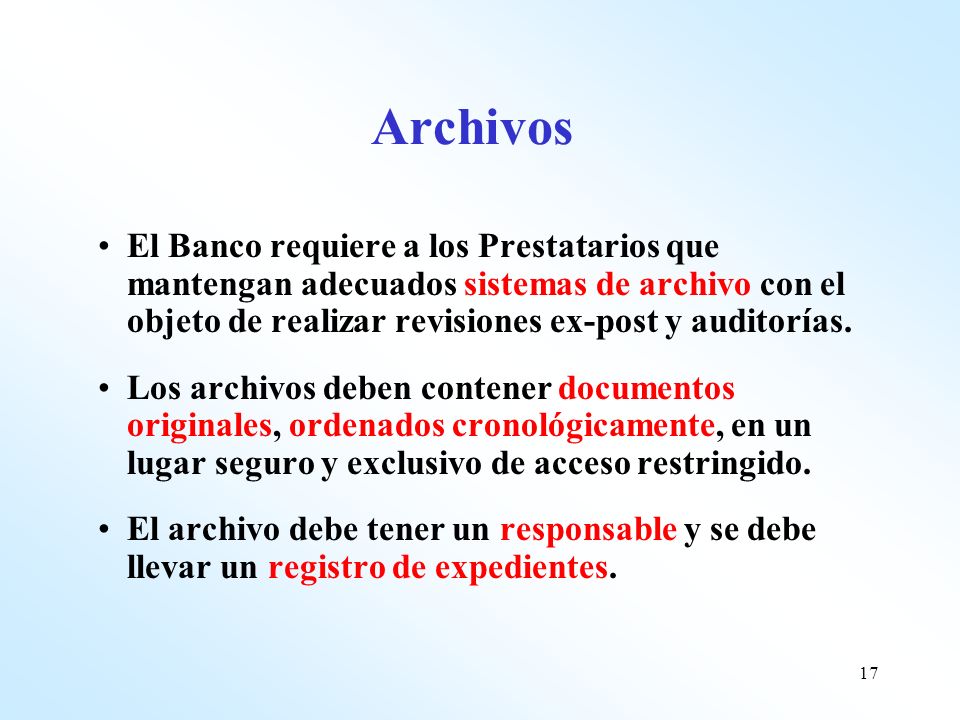 Archivos El Banco requiere a los Prestatarios que mantengan adecuados sistemas de archivo con el objeto de realizar revisiones ex-post y auditorías.