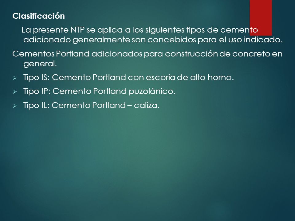Clasificación La presente NTP se aplica a los siguientes tipos de cemento adicionado generalmente son concebidos para el uso indicado.