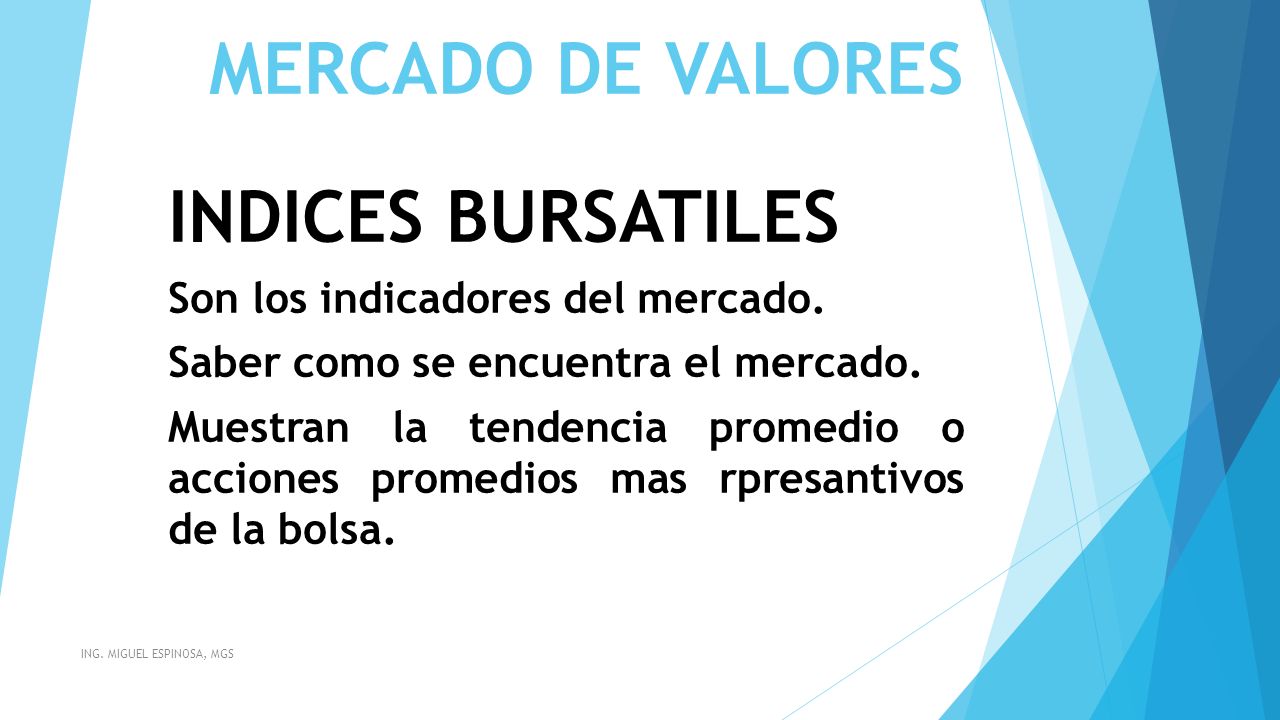 MERCADO DE VALORES INDICES BURSATILES Son los indicadores del mercado.