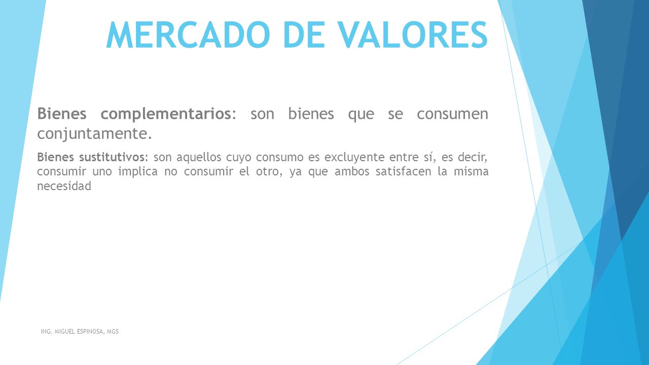 MERCADO DE VALORES Bienes complementarios: son bienes que se consumen conjuntamente.