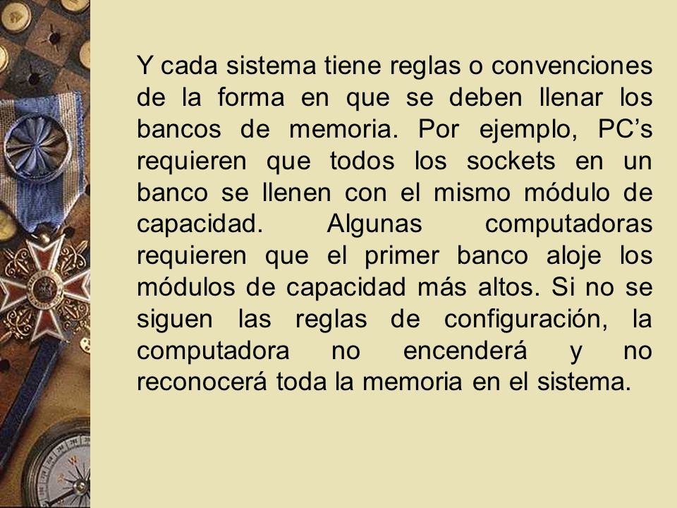 Y cada sistema tiene reglas o convenciones de la forma en que se deben llenar los bancos de memoria.