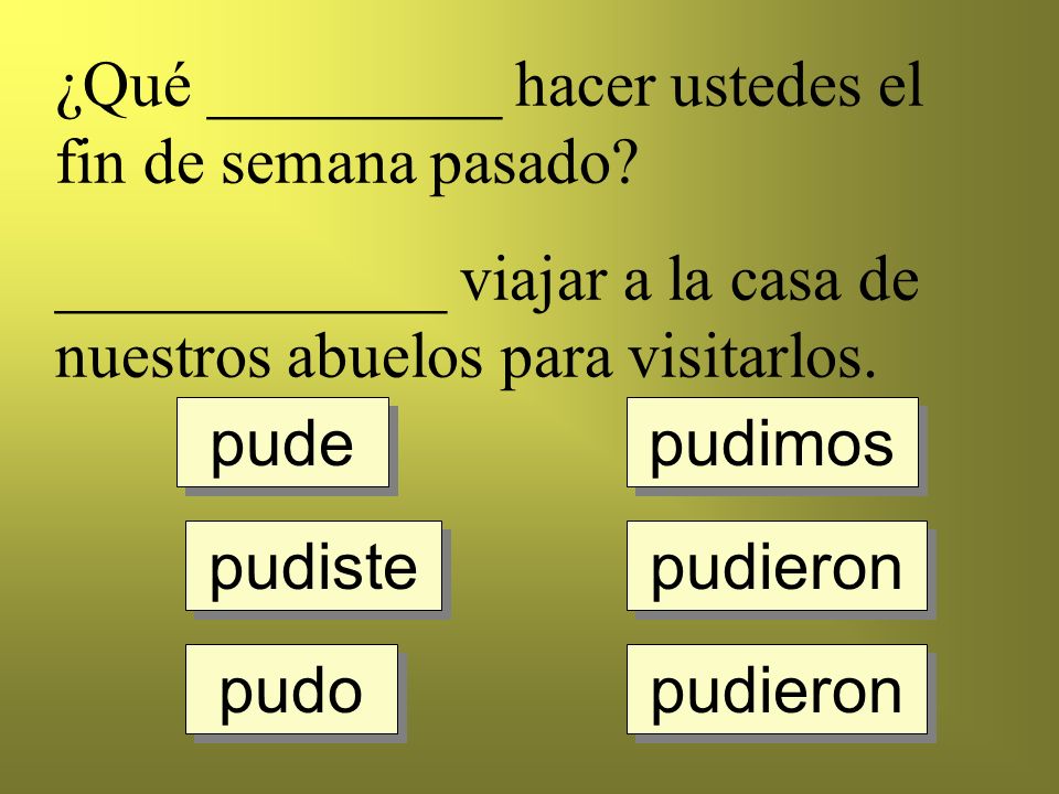 ¿Qué _________ hacer ustedes el fin de semana pasado