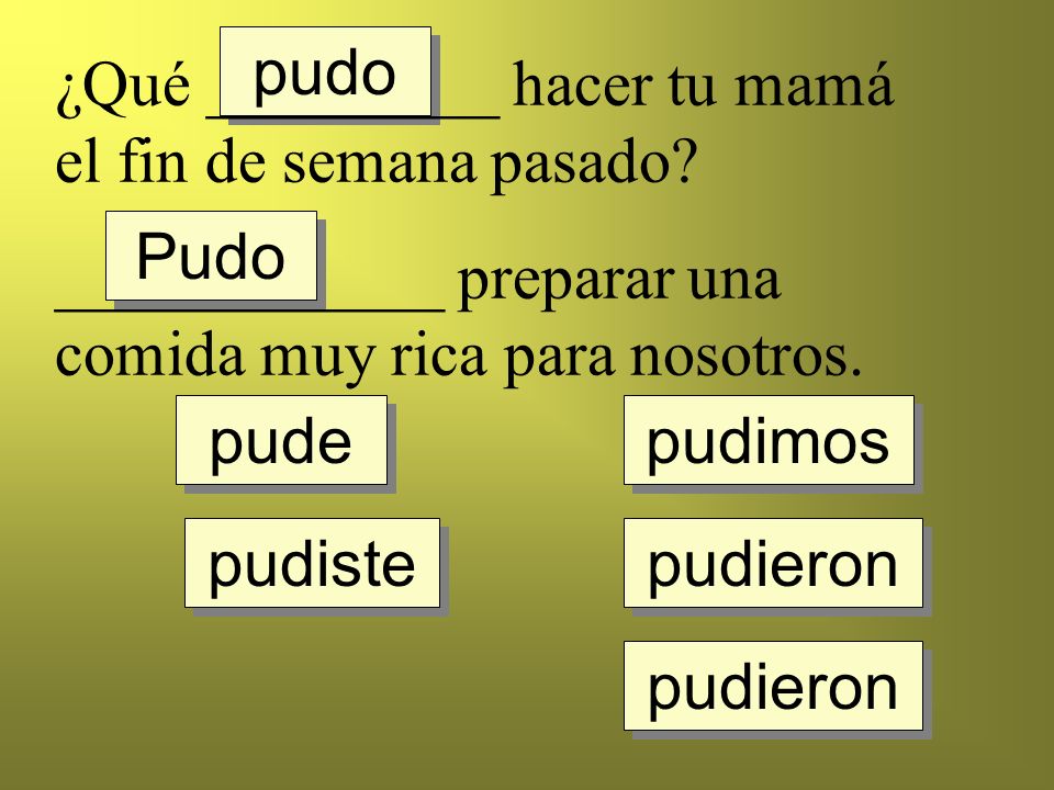 pudo ¿Qué _________ hacer tu mamá el fin de semana pasado ____________ preparar una comida muy rica para nosotros.