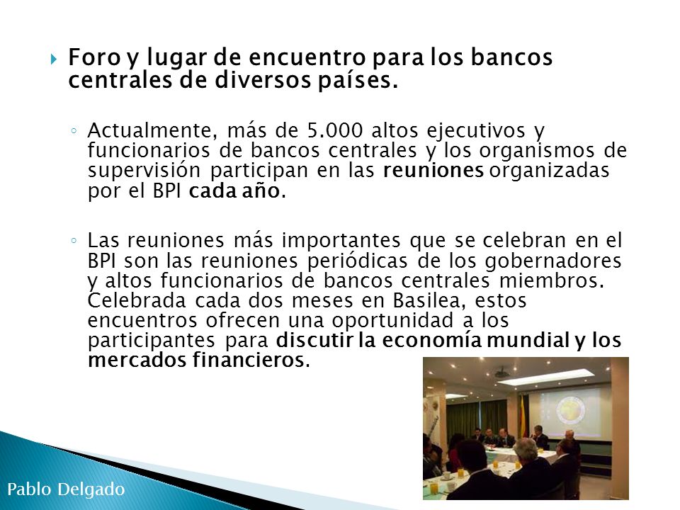 Foro y lugar de encuentro para los bancos centrales de diversos países.