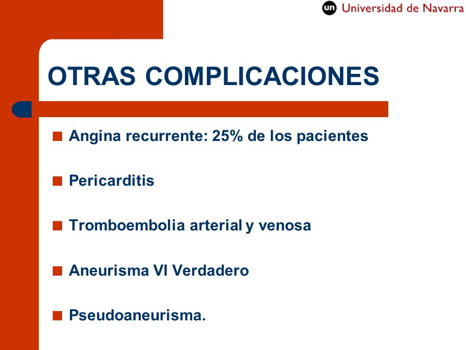OTRAS COMPLICACIONES Angina recurrente: 25% de los pacientes