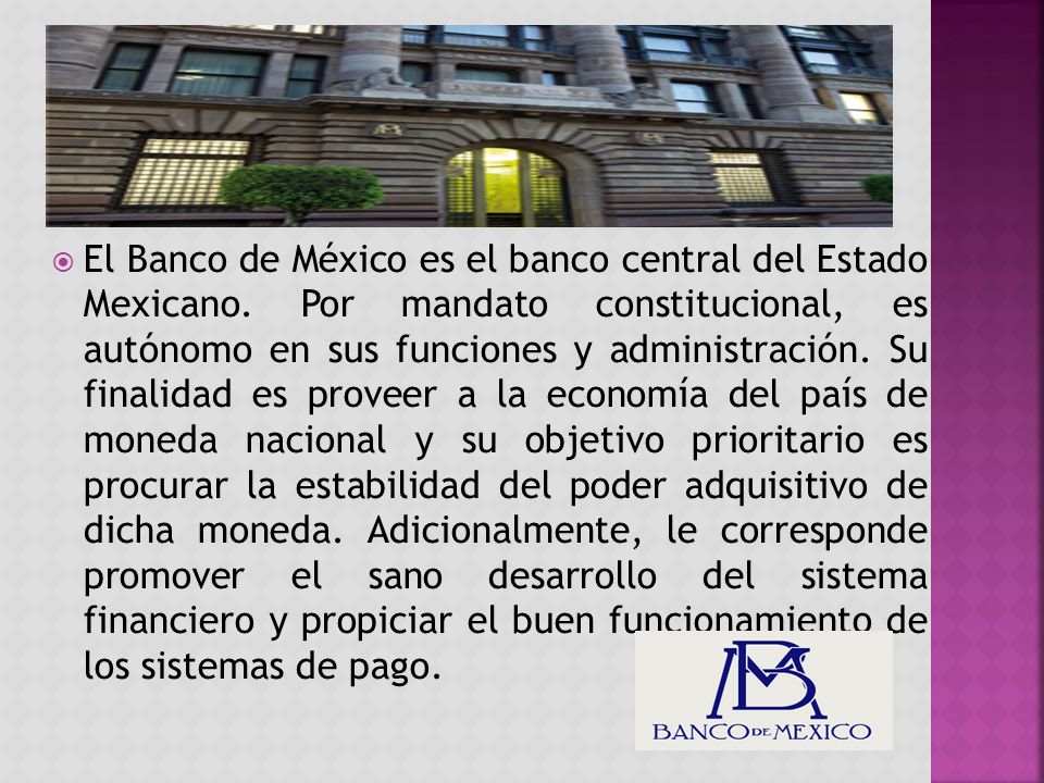 El Banco de México es el banco central del Estado Mexicano