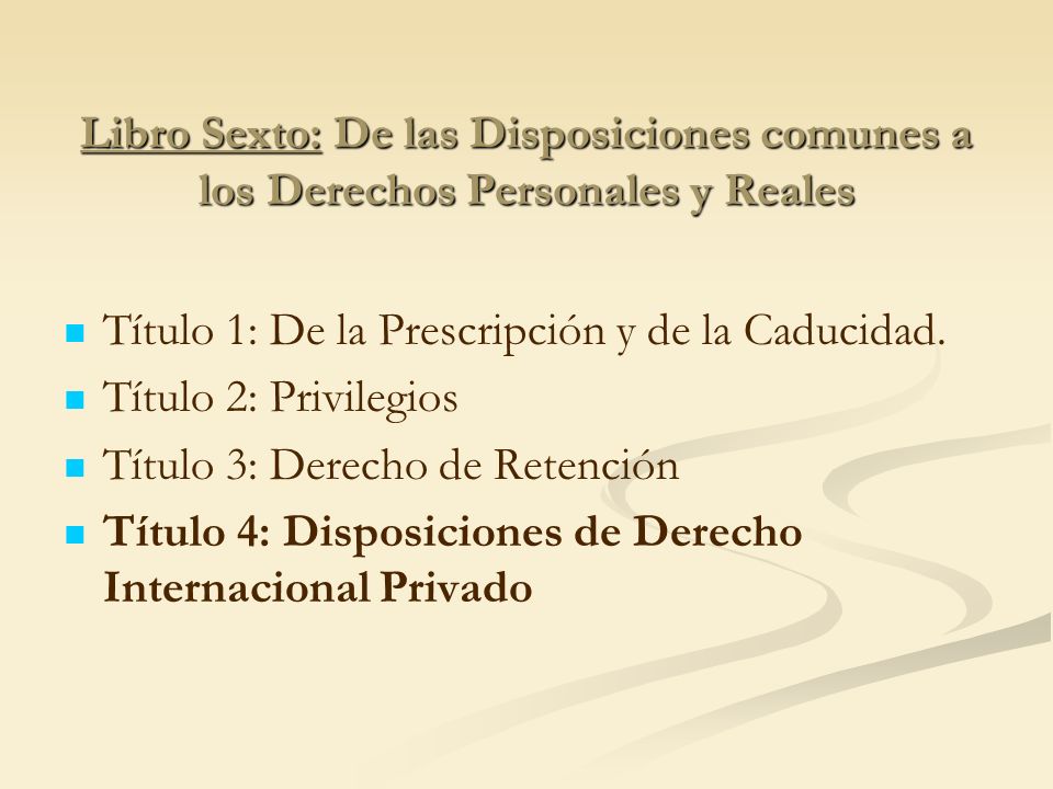 Libro Sexto: De las Disposiciones comunes a los Derechos Personales y Reales