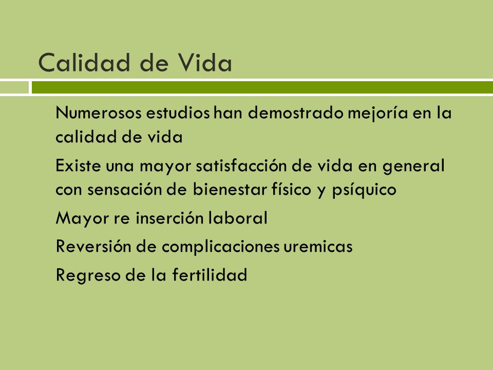 Calidad de Vida Numerosos estudios han demostrado mejoría en la calidad de vida.