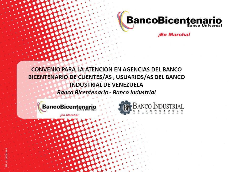 CONVENIO PARA LA ATENCION EN AGENCIAS DEL BANCO BICENTENARIO DE CLIENTES/AS , USUARIOS/AS DEL BANCO INDUSTRIAL DE VENEZUELA Banco Bicentenario - Banco Industrial