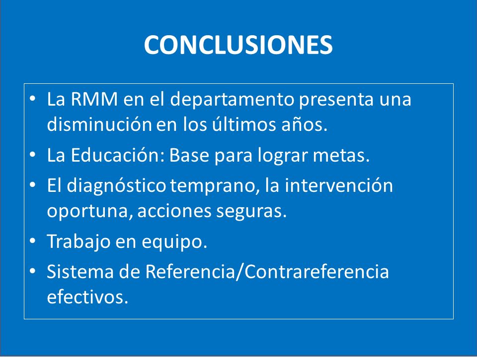 CONCLUSIONES La RMM en el departamento presenta una disminución en los últimos años. La Educación: Base para lograr metas.